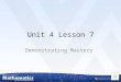 Unit 4 Lesson 7 Demonstrating Mastery M.8.SP.3 To demonstrate mastery of the objectives in this lesson you must be able to:  Interpret the slope and