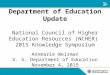 Department of Education Update National Council of Higher Education Resources (NCHER) 2015 Knowledge Symposium Annmarie Weisman U. S. Department of Education