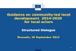 Guidance on community-led local development 2014-2020 for local actors Structured Dialogue Brussels, 19 September 2013 1