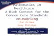 Mathematics in Healthcare: A Rich Context for the Common Core Standards on Modeling Lindsay Good Dan Ozimek Mary Phillips