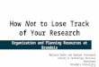 How Not to Lose Track of Your Research Organization and Planning Resources at Brandeis Melanie Radik and Raphael Fennimore Library & Technology Services