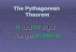 The Pythagorean Theorem A tool for right triangle problems