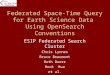 Federated Space-Time Query for Earth Science Data Using OpenSearch Conventions ESIP Federated Search Cluster Chris Lynnes Bruce Beaumont Ruth Duerr Hook