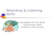 Attending & Listening Skills Foundation for the other intervention skills covered in the course