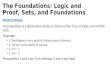 The Foundations: Logic and Proof, Sets, and Foundations PROPOSITIONS A proposition is a declarative sentence that is either True or False, but not the