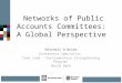 Networks of Public Accounts Committees: A Global Perspective Mitchell O’Brien Governance Specialist Team Lead – Parliamentary Strengthening Program World