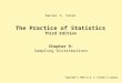 The Practice of Statistics Third Edition Chapter 9: Sampling Distributions Copyright © 2008 by W. H. Freeman & Company Daniel S. Yates