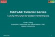 Spring 20111 MATLAB Tutorial Series Tuning MATLAB for Better Performance Kadin Tseng Scientific Computing and Visualization, IS&T Boston University