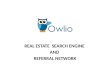 REAL ESTATE SEARCH ENGINE AND REFERRAL NETWORK. Built Owlio for the Entire Real Estate Industry