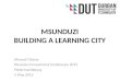 MSUNDUZI BUILDING A LEARNING CITY Ahmed C Bawa Msunduzi Investment Conference 2015 Pietermaritzburg 5 May 2015