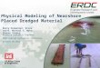 Physical Modeling of Nearshore Placed Dredged Material Rusty Permenter, Ernie Smith, Michael C. Mohr, Shanon Chader Research Hydraulic Engineer ERDC-Coastal