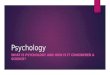 Psychology WHAT IS PSYCHOLOGY AND HOW IS IT CONSIDERED A SCIENCE?