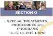 SPECIAL TREATMENTS, PROCEDURES and PROGRAMS June 10, 2015 1-3PM SECTION O