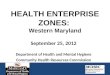 HEALTH ENTERPRISE ZONES: Western Maryland September 25, 2012 Department of Health and Mental Hygiene Community Health Resources Commission