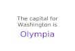 The capital for Washington is Olympia. The capital for Oregon is Salem