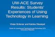 UW-ACE Survey Results: Students’ Experiences of Using Technology in Learning Vivian Schoner and Katrina Strampel Centre for Learning and Teaching through