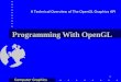 1 Programming With OpenGL A Technical Overview of The OpenGL Graphics API Computer Graphics