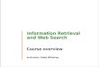 Information Retrieval and Web Search Course overview Instructor: Rada Mihalcea