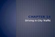 Driving in City Traffic.  This chapter discusses the skills necessary to navigate driving situations in city traffic