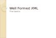 Well Formed XML The basics. A Simple XML Document Smith Alice