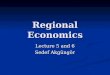 Regional Economics Lecture 5 and 6 Sedef Akgüngör