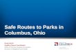 Safe Routes to Parks in Columbus, Ohio Scott Ulrich Healthy Places Coordinator Office of Chronic Disease Prevention Division of Neighborhood Health