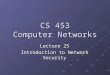 CS 453 Computer Networks Lecture 25 Introduction to Network Security