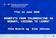 TTeC 12 June 2006 BENEFITS FROM TELEMEDICINE IN NORWAY; LESSONS TO LEARN? Elin Brevik og Elin Johnsen