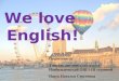 We love English! Подготовила Учитель английского языка Изобильненской ОШ I-III ступеней Ищук Наталья Сергеевна