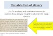 The abolition of slavery L/o: To analyse and evaluate sources to explain how people fought to abolish OR keep slavery From the diary of Olaudah Equiano