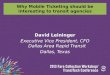 Why Mobile Ticketing should be interesting to transit agencies David Leininger Executive Vice President, CFO Dallas Area Rapid Transit Dallas, Texas 1