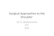 Surgical Approaches to the Shoulder Mr O. Obakponovwe ST3 RLH