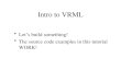 Intro to VRML Let’s build something! The source code examples in this tutorial WORK!