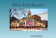 West End theatre Violetta Bondarenko, 2A. West End theatre is a popular term for mainstream professional theatre staged in the large theatres of "Theatreland"
