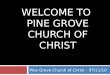WELCOME TO PINE GROVE CHURCH OF CHRIST Pine Grove Church of Christ – 07/11/10