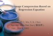 1 Image Compression Based on Regression Equation Advisor: H. C. Wu, Y. K. Chan Speaker: Hsin-Nan Tsai ( 蔡信男 ) Date: May 4, 2005