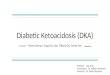Diabetic Ketoacidosis (DKA) Mona Omran, Jung Eun Lee, Tiffany Ou, Annie Yan PHM142 Fall 2015 Coordinator: Dr. Jeffrey Henderson Instructor: Dr. David Hampson