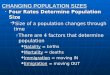 CHANGING POPULATION SIZES Four Rates Determine Population SizeFour Rates Determine Population Size   Size of a population changes through time o o There