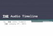 THE Audio Timeline By: THE James Tidwell THE January 8 th, 2013