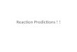 Reaction Predictions ! !. Types of Chemical Reactions 1)Single Displacement 2)Double Displacement 3)Decomposition 4)Synthesis 5)Combustion