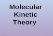 Molecular Kinetic Theory S. Staron 2-11. KINETIC THEORY OF MATTER Kinetic – comes from Greek word meaning “to move” Kinetic Energy – energy object has