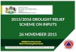 2015/2016 DROUGHT RELIEF SCHEME ON INPUTS 26 NOVEMBER 2015