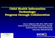 Child Health Information Technology: Progress through Collaboration Lisa A. Simpson, MB, BCh, MPH, FAAP National Director, Child Health Policy, NICHQ Endowed