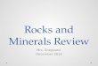 Rocks and Minerals Review Mrs. Sheppard December 2014
