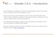 Moodle 2.8.5 - Introduction Here at Alphacrucis College we have been using Moodle version 2 for several years. The latest version to be installed is 2.8.5