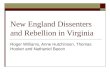 New England Dissenters and Rebellion in Virginia Roger Williams, Anne Hutchinson, Thomas Hooker and Nathaniel Bacon