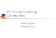 Professional Learning Communities Board Update February 2012