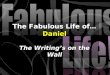 The Fabulous Life of… Daniel The Writing’s on the Wall