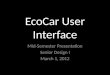 EcoCar User Interface Mid-Semester Presentation Senior Design I March 1, 2012
