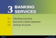 Financial Algebra © Cengage/South-Western Slide 1 BANKING SERVICES 3-1Checking Accounts 3-2Reconcile a Bank Statement 3-3Savings Accounts 3